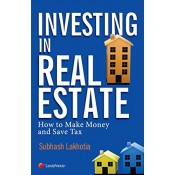 LexisNexis's Investing in Real Estate : How to Make Money and Save Tax by Subhash Lakhotia